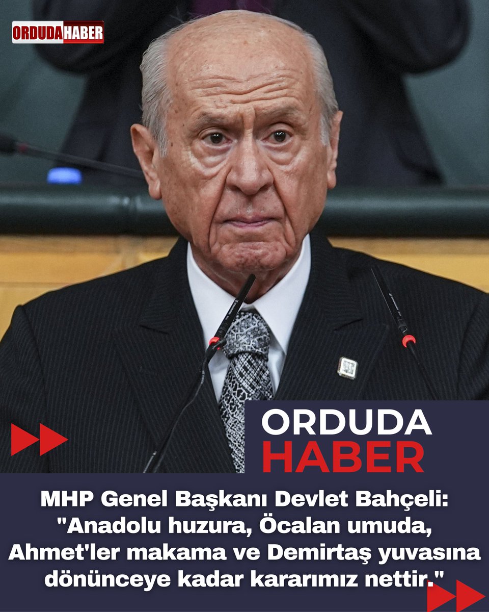 MHP Genel Başkanı Devlet Bahçeli:   "Anadolu huzura, Öcalan umuda, Ahmet'ler makama ve Demirtaş yuvasına dönünceye kadar kararımız nettir."