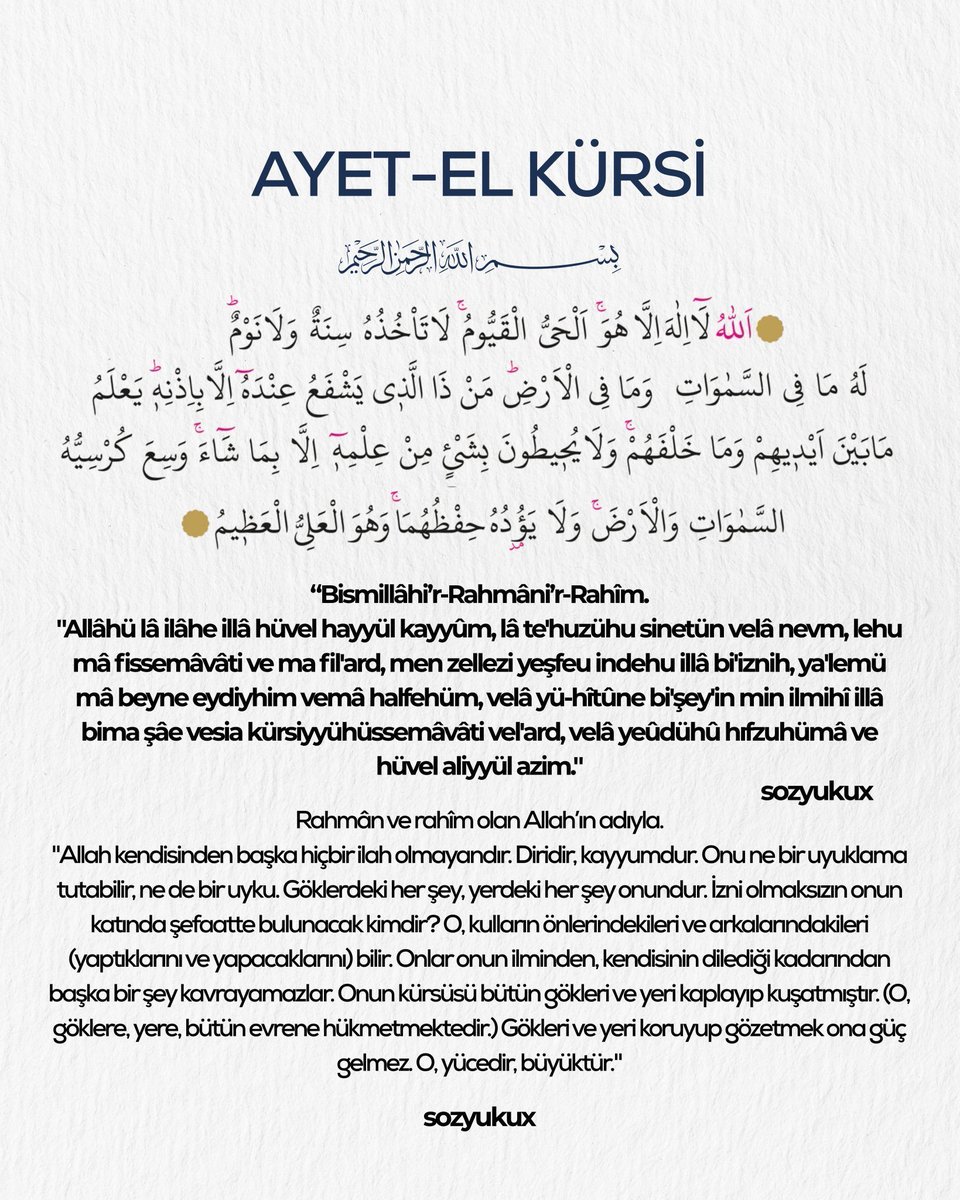 Sozyuku's tweet photo. AYETEL KURSI'NİN FAYDALARI:

1. Her sabah Ayetü'l-Kürsi okuyan kişi, geceye kadar Allah'ın koruması ve güvenliği altında olur.

2. "Kim her farz namazdan sonra hemen Ayetü'l-Kürsi'yi okursa, cennete girmesinin önünde ölümden başka hiçbir engel kalmaz." [Sahih Al-Cami: 6464]

3. Vefat etmiş olanlar adına Ayetü'l-Kürsi'nin okunması, onların kabirlerine nur (ışık) verir.

4. Evden çıkmadan önce okuyabileceğiniz Ayetü'l-Kürsi'yi öğrenin. Evden çıkmadan önce bir kez okursanız, Yüce Allah sizi korumak için bir melek grubu gönderecektir. İki kez okursanız, iki melek grubu gönderilir down. Toplamda 3 kez okursanız, hiçbir melek inmeyecek, çünkü Allah bizzat sizinle ilgilenecektir.

5. Bu ayeti mal varlığına veya çocuklarına okuyan kişi, onların şeytandan korunmasını sağlar.

6. Evde yalnızken Ayetü'l-Kürsi okumak ve Allah'tan yardım istemek sizi sakinleştirir ve korkmanızı engeller.

7. Kim uyumadan önce Ayetü'l-Kürsi okursa, Allah onu korumak ve kollamak için bir melek gönderir.

8. Evden çıkarken bunu okuyun, 70.000 melek sizi her yönden koruyacaktır.

9. Eve girerken bunu okuyun, yoksulluk evinize giremez.

10. Abdestten sonra okuyun, bu sizi Allah katında 70 kat yükseltir.