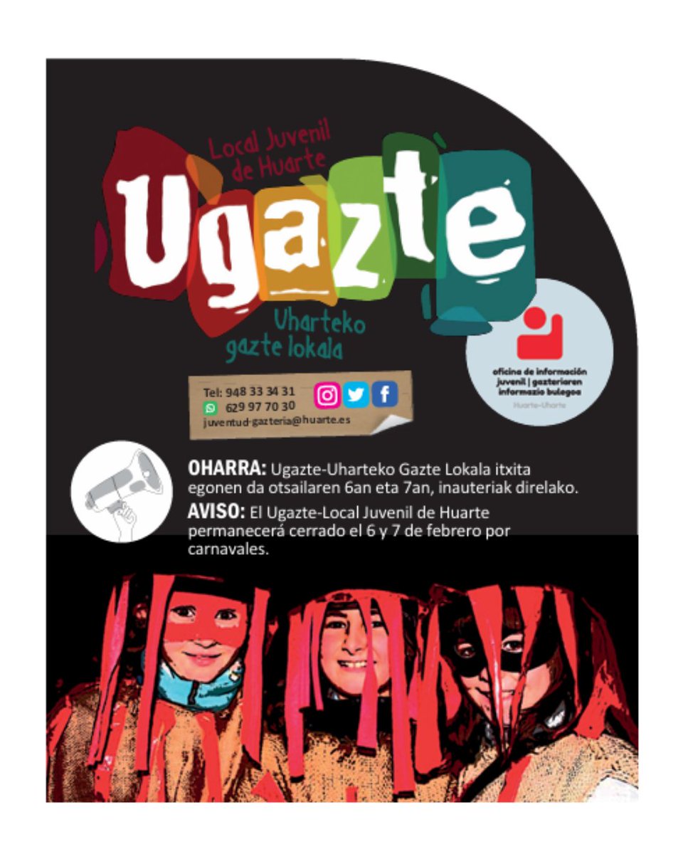 OHARRA: Ugazte-Uharteko Gazte Lokala itxita egonen da otsailaren 6an eta 7an, inauteriak direlako.

AVISO: El Ugazte-Local Juvenil de Huarte permanecerá cerrado el 6 y 7 de febrero por 
carnavales.