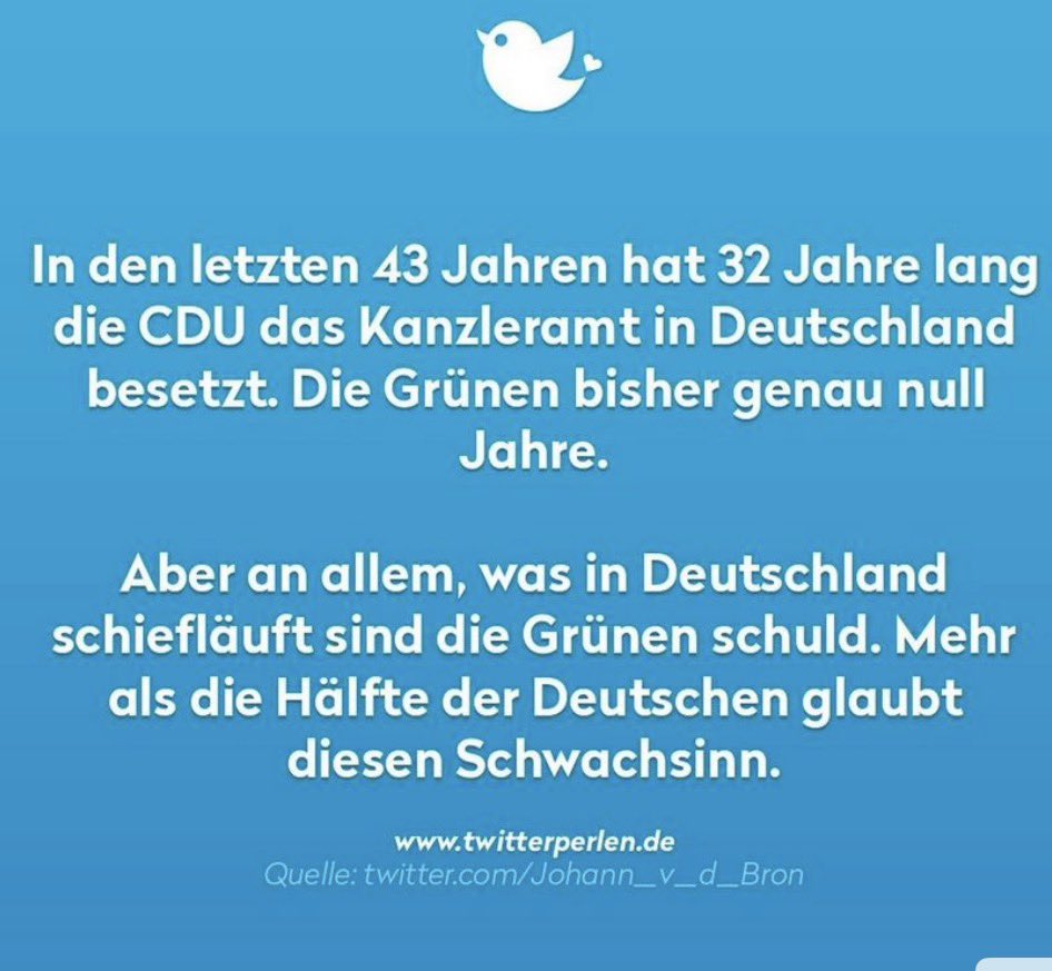 🚨In den letzten 43 Jahren hat 32 Jahre lang die CDU das Kanzleramt in Deutschland besetzt. Die Grünen bisher genau null Jahre.

Aber an allem, was in Deutschland schlecht läuft sind die Grünen schuld. 
Mehr als die Hälfte der Deutschen glaubt diesen Schwachsinn. 

#DieGrünen