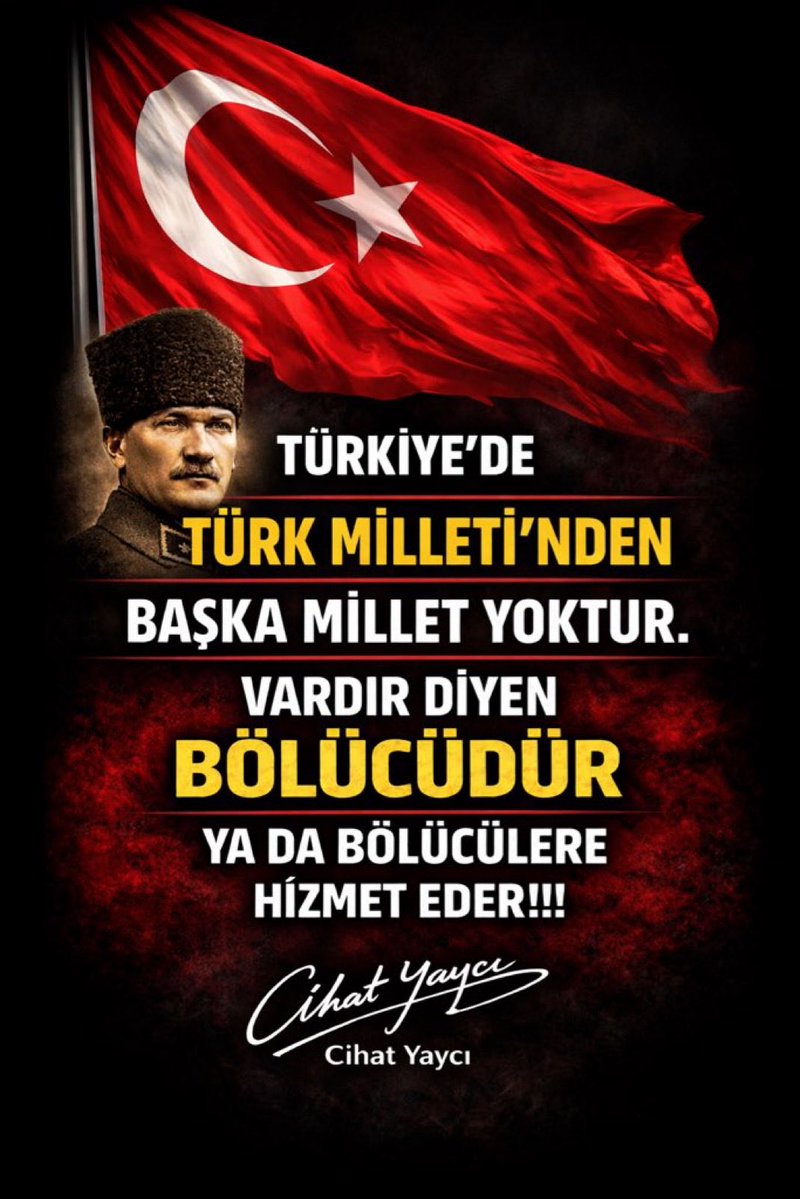 Cihat Yaycı ;

TÜRKİYE’DE
TÜRK MİLLETİ’NDEN
BAŞKA MİLLET YOKTUR.

VARDIR DİYEN
BÖLÜCÜDÜR YA DA BÖLÜCÜLERE HİZMET EDER!!!