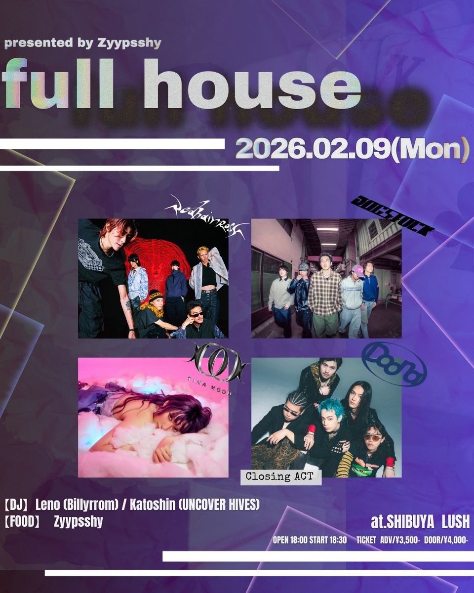 ⛓️‍💥NEW LIVE INFORMATION⛓️‍💥
⟡.· ⎯⎯⎯⎯⎯⎯⎯⎯⎯⎯⎯⎯⎯ ⟡.·

          presented by Zyypsshy
                  " full house "

⟡.· ⎯⎯⎯⎯⎯⎯⎯⎯⎯⎯⎯⎯⎯ ⟡.·

🗓️2026.02.09 (Mon)

📍SHIBUYA LUSH

OPEN 18:00／START 18:30
TICKET ADV ¥3500／Door ¥4000