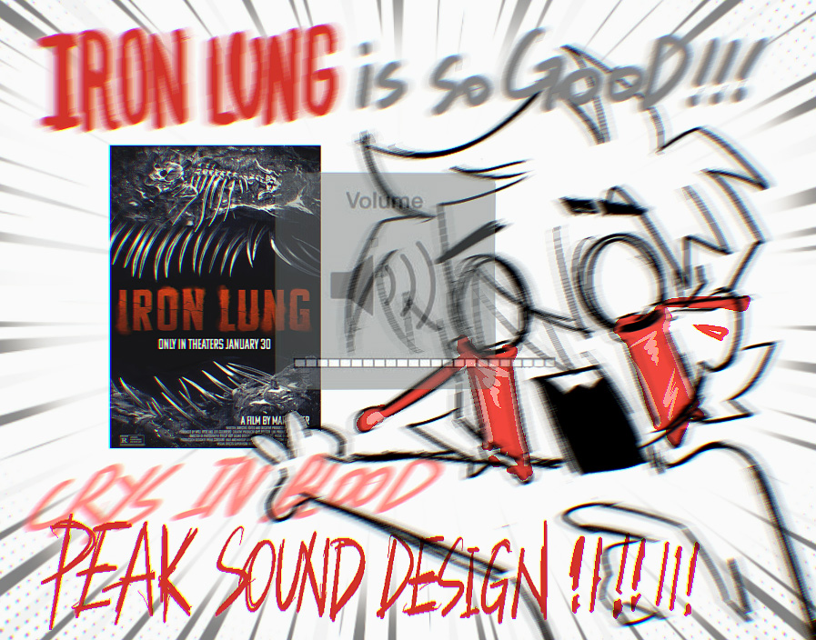 #ironlung is! so! good! I LOVE IT!! 
The sound design in this movie is INSANE
*crying and screaming in blood*