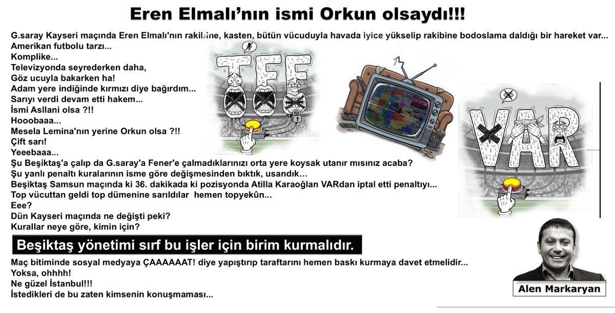 Eren Elmalı'nın ismi Orkun olsaydı!

Kurallar neye göre, kimin için?

Kayseri maçında Eren Elmalı'nın rakibine, kasten, bütün vücuduyla havada iyice yükselip rakibine bodoslama daldığı bir hareket var...
Televizyonda seyrederken daha,
Göz ucuyla bakarken ha!
Adam yere indiğinde