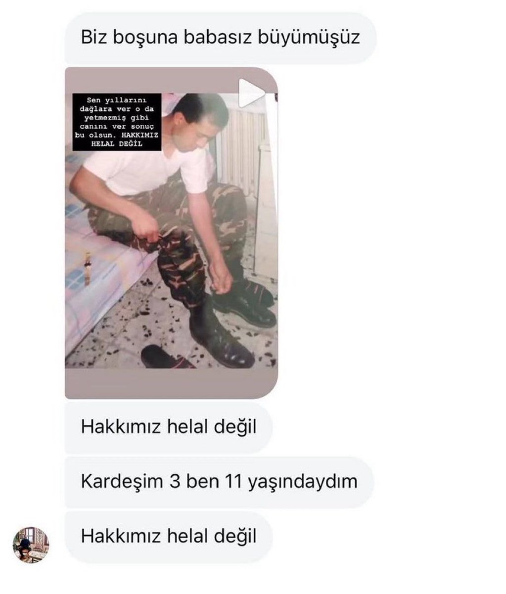 Bir şehit çocuğunun paylaşımı:

“Biz boşuna babasız büyümüşüz. Kardeşim 3 ben 11 yaşındaydım. 

Hakkımız helal değil.”