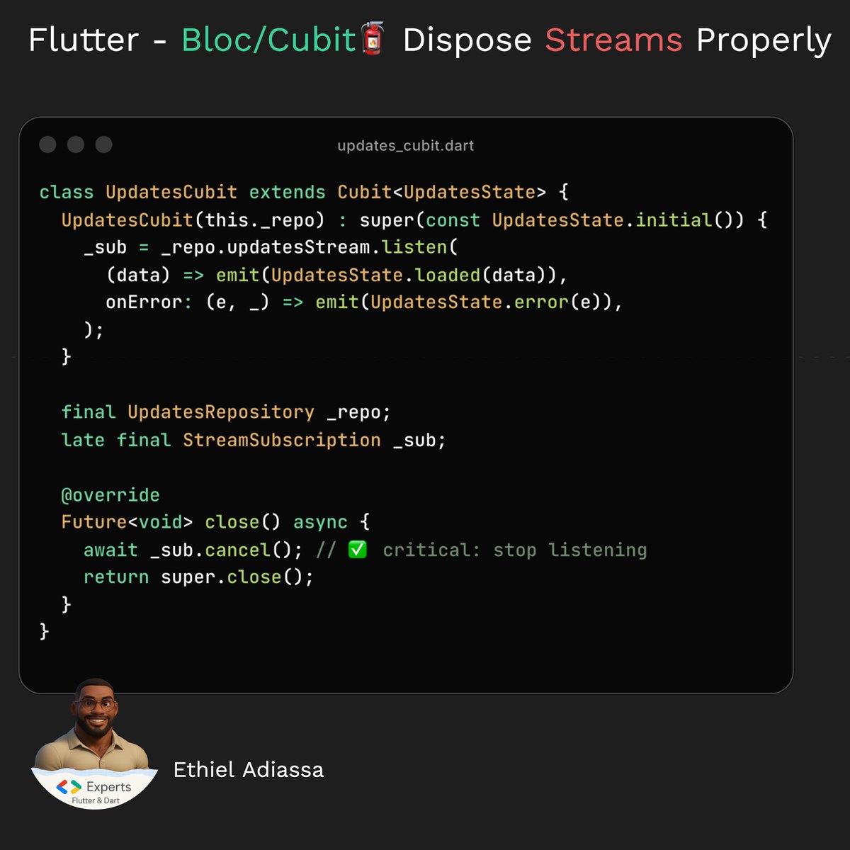 🔹 Always Dispose Stream Subscriptions in close() (Avoid Silent Leaks)

A subtle issue in @flutterDev apps using Cubit/BLoC is resource leakage from streams.

Repositories often expose streams (DB watchers, websocket updates, realtime sync). Cubits subscribe to them—and if those