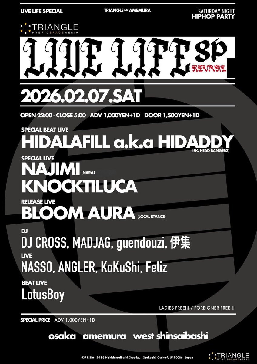 2026.2/7(sat)
『LIVE LIFE SP』
OPEN 22:00 - CLOSE 5:00
ADV 1,000yen(＋1D)
DOOR 1,500yen(＋1D)

-Special Beat Live-
HIDALAFILL a.k.a HIDADDY

-Special Live-
NAJIMI
KNOCKTILUCA

-Release Live-
BLOOM AURA

-DJ-
DJ CROSS
MADJAG
guendouzi
伊集

-LIVE-
NASSO
ANGLER
KoKuShi

And more!!!