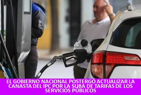 EL GOBIERNO NACIONAL POSTERGÓ ACTUALIZAR LA CANASTA DEL IPC POR LA SUBA DE TARIFAS DE LOS SERVICIOS PÚBLICOS
-Nuevas subas de los combustibles por incremento en los impuestos que en esta oportunidad rondó aproximadamente el 6%, impactando en el bolsillo de los consumidores y.....