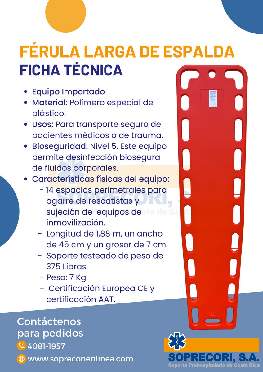 Férula Larga de Espalda Certificada en plástico
Costo actual: ¢145 mil.
Soporta pesos hasta 375 libras

soprecorienlinea.com
Grupo SOPRECORI, S.A.