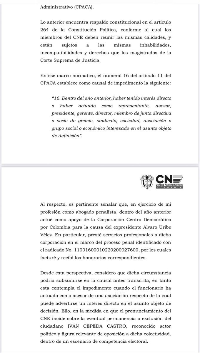 LuisGPerezCasas's tweet photo. Alejandro Felipe Sánchez Cerón, conjuez del @CNE_COLOMBIA se ha declarado impedido para participar de la decisión que podría revocar la inscripción de @IvanCepedaCast a consulta del 8 de marzo. Anexo su argumentación, que se extendería en los mismos términos a Álvaro Hernán Prada. Espero la debida diligencia de la @PGN_COL y de la @FiscaliaCol no puede continuar actuando impunemente, estando Prada enjuiciado en la @CorteSupremaJ por manipulación de testigos donde la víctima es Iván Cepeda, tiene un interés directo en este proceso. Recuerdo las normas aplicables: 

1. No declararse impedido cuando se debía hacerlo
es causal de mala conducta se encuentra en el Código General Disciplinario y en la Ley 734 de 2002.
*Causales de impedimento y recusación*
Según el Artículo 11 del Código de Procedimiento Administrativo y de lo Contencioso Administrativo (Ley 1437 de 2011), un servidor público debe declararse impedido cuando
tenga interés particular y directo en la regulación, gestión, control o decisión del asunto, o
cuando tenga algún parentesco con las partes involucradas”

2. “Falta gravísima*
La Ley 1952 de 2019, el artículo 11 de la misma ley establece que debe declararse impedido cuando haya un conflicto entre el interés general y un interés particular directo, como vínculos personales, familiares o judiciales que afecten la imparcialidad.

El artículo 39 numeral 5 prohíbe "no declararse impedido oportunamente, cuando exista la obligación de hacerlo", y esto se considera una violación a los deberes éticos y funcionales, lo que puede llevar a sanciones como suspensiones, multas o incluso destitución.
El Artículo 56, numeral 5, establece que no declararse impedido oportunamente, cuando exista la obligación de hacerlo, es una falta gravísima.

- Podría configurarse como “prevaricato por acción u omisión” (artículos 413 y 414 del Código Penal), si el servidor emite una resolución ilegal sabiendo de su impedimento, lo que se castiga con prisión de 4 a 12 años e inhabilidad para cargos públicos.