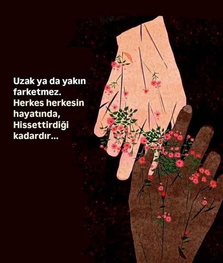 herkes herkesin hayatında hissettirdiği kadar vardır.