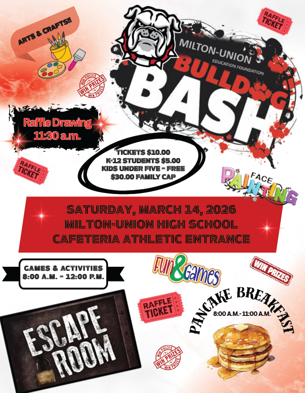 On behalf of the Milton-Union Education Foundation, please save the date for this year's Bulldog Bash! Join us on Saturday, March 14, 2026, from 8:00 a.m.- Noon for games, prizes, breakfast, arts and crafts, and other activities. We hope you can join us for the family fun!