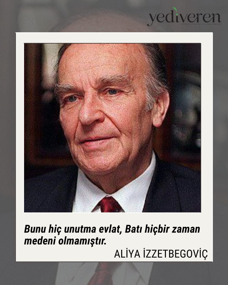 Bunu hiç unutma evlat, Batı hiçbir zaman medeni olmamıştır. 

Aliya İzzetbegoviç