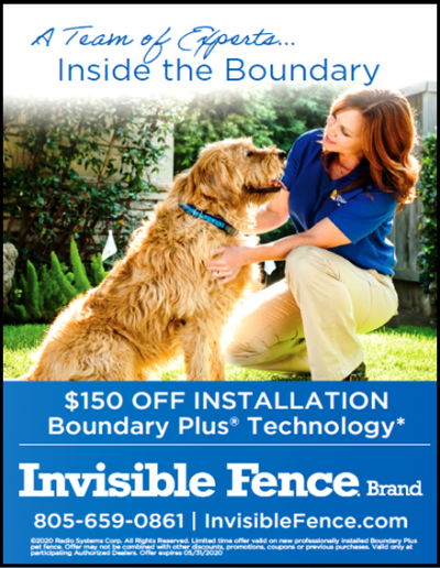 COMMUNITY FOCUS: (Local &amp; Online)
Invisible Fence
805-659-0861
westcoast.invisiblefence.com/your-local-dea…
facebook.com/InvisibleFence…
SPECIAL OFFER: $150 OFF INSTALLATION!