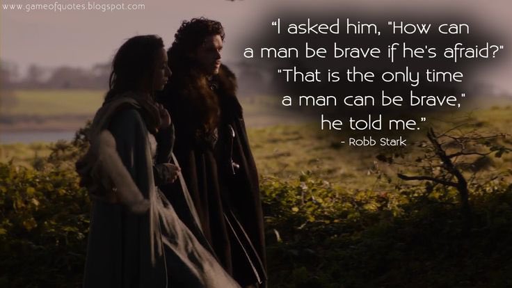 - How can a man be brave if he’s afraid?
- That’s the only time a man can be brave