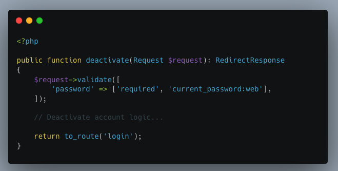 MikelAlilaj's tweet photo. Laravel Tip : Confirm User Password 💡

For sensitive actions like deactivating an account, it’s a good idea to ask users to confirm their password. Laravel makes this easy with the current_password validation rule, so there’s no need to compare hashes manually 🚀

 #PHP #Laravel https://t.co/HHM2r6Jckb