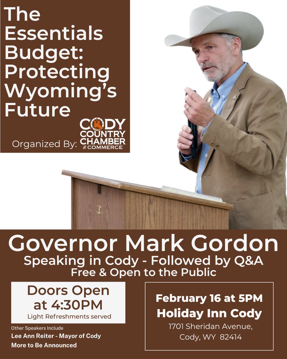 Join Governor Gordon as he talks about the current Budget Session and his Budget, The Essentials, which was built to protect Wyoming’s future. At the Holiday Inn Cody. Free &amp;open to the public. Doors open at 4:30PM on Monday, February 16th and the event will start at5:00PM.