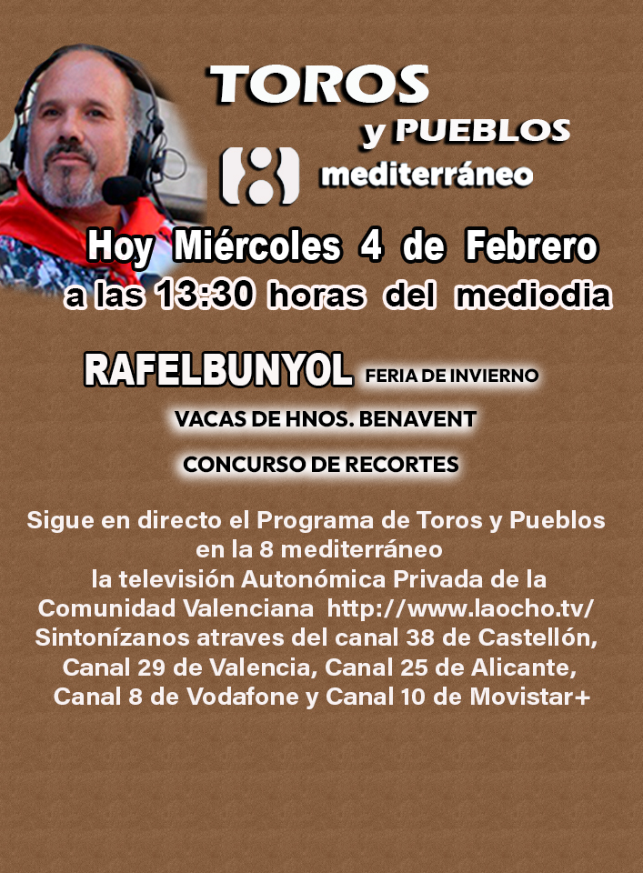 Hoy Miércoles 4 de febrero Programa de Toros y Pueblos a las 13:30 h
la televisión Autonómica Privada de la Comunidad Valenciana laocho.tv 
Sintonízanos Canal 38 de Castellón, Canal 29 de Valencia, Canal 25 de Alicante, Canal 8 de Vodafone y Canal 10 de Movistar+