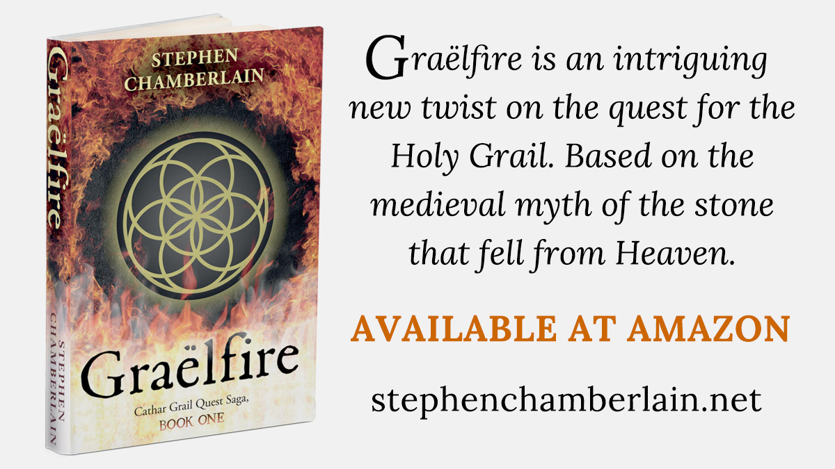 Graëlfire is the first book in the Cathar Grail Quest Saga, an intriguing new twist on the quest for the Holy Grail. Based on the medieval myth of the stone that fell from Heaven, Graëlfire is available from Amazon. 

Get it today: 
stephenchamberlain.net/books/graelfire