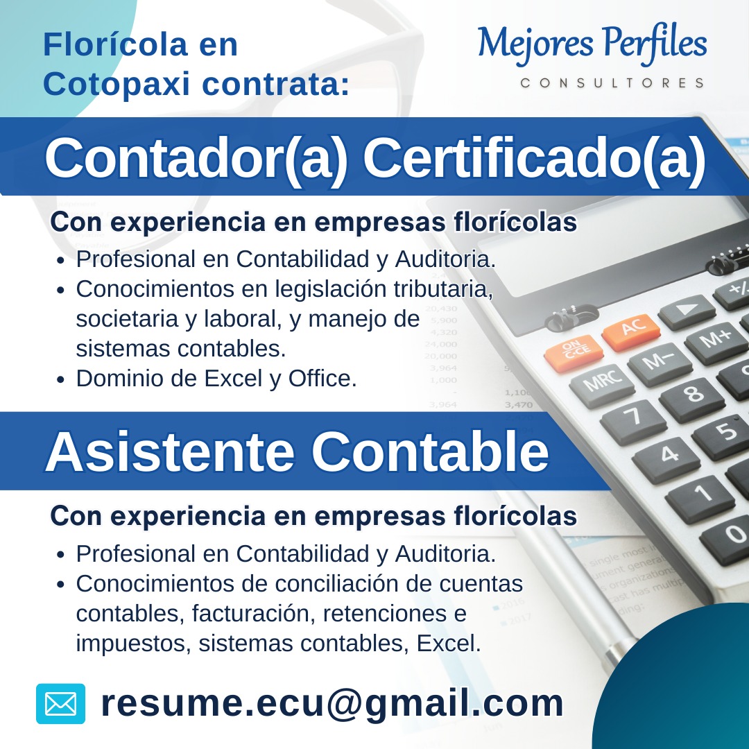 EMPRESA FLORÍCOLA EN COTOPAXI
CONTADOR/A CERTIFICADO/A y ASISTENTE CONTABLE
Con experiencia en empresas florícolas.
Profesional en Contabilidad y Auditoría.
Dominio de Excel y Office.

Envía tu CV a:
resume.ecu@gmail.com