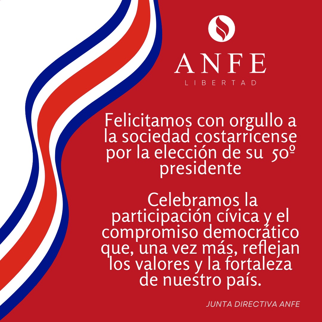 ANFE se complace en el ejercicio democrático celebrado el pasado 1ro de febrero, que resultó en la elección de la Sra. Laura Fernández como Presidente de la República.

Deseamos éxitos en su gestión, y que la libertad sea el faro que guíe sus acciones y proyectos.