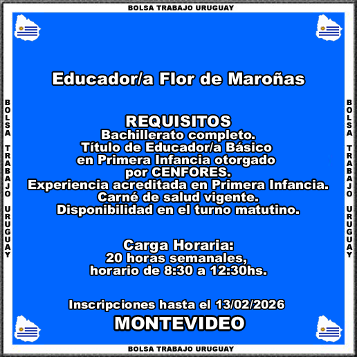 Educador-a Flor de Maroñas
MÁS INFORMACIÓN CLICK O TOCANDO EL ENLACE👇
empleos.bolsatrabajouruguay.click/2026/02/educad…
Educador-a Flor de Maroñas
Inscripciones hasta el 13/02/2026