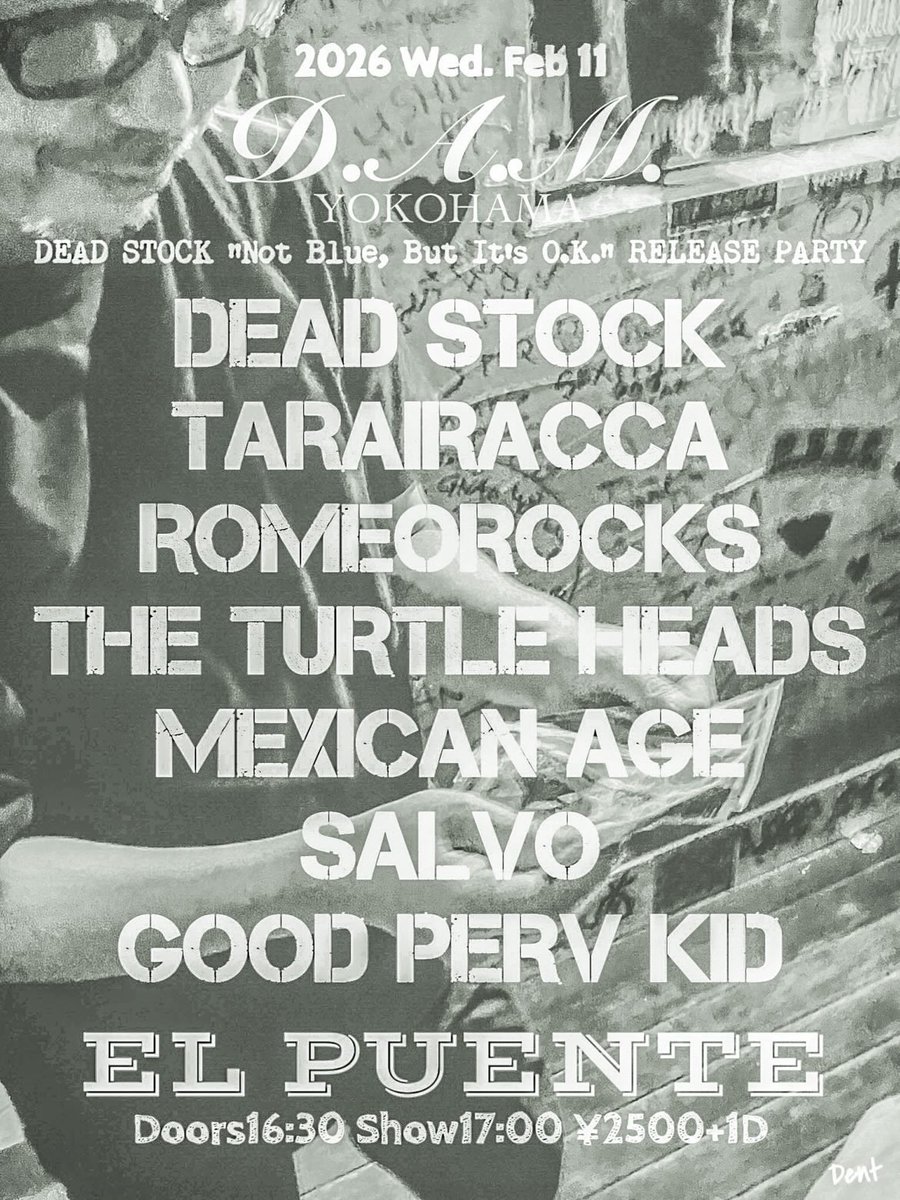 ◆ 2/11(水)◆
【D.A.M.】 
〜DEAD STOCK "Not Blue, But It's O.K." RELEASE PARTY〜

DEAD STOCK
TARAIRACCA
ROMEOROCKS
THE TURTLE HEADS
MEXICAN AGE
SALVO
GOOD PERV KID

SHOP> DENT

16:30/17:00
¥2500+1D(500)