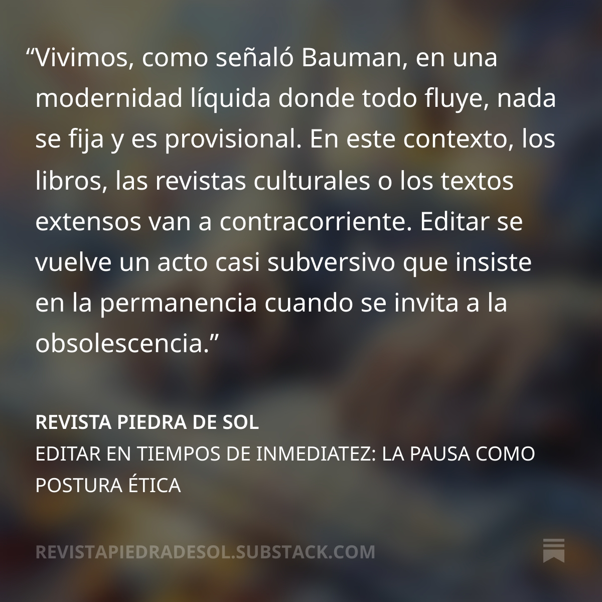EDITAR EN TIEMPOS DE INMEDIATEZ: LA PAUSA COMO POSTURA ÉTICA
Mon M. Silva (Escritora, periodista y filósofa)
open.substack.com/pub/revistapie…