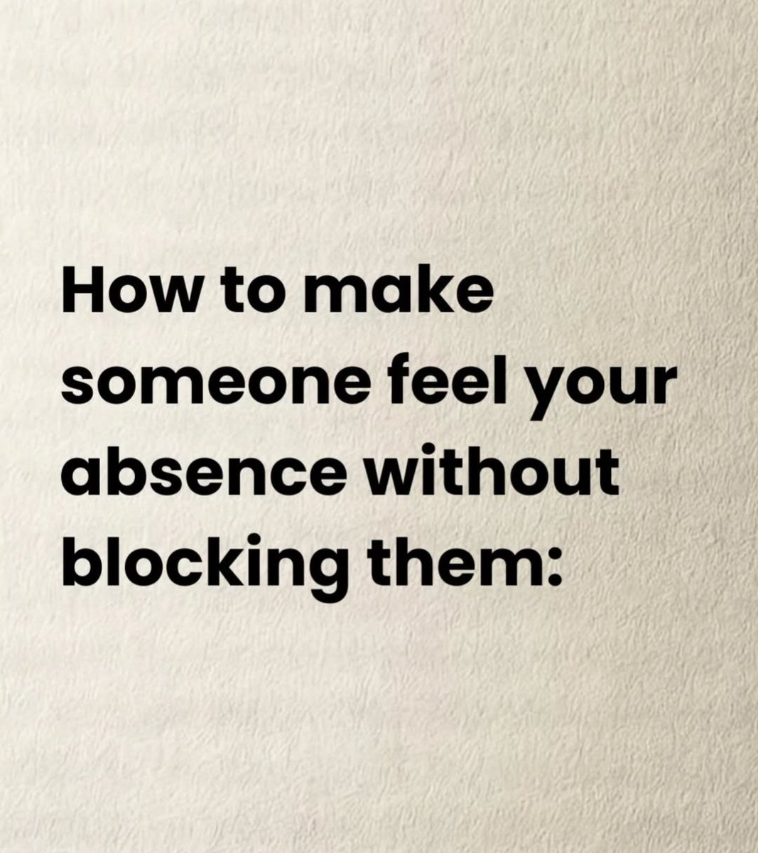 How to make someone feel your absence without blocking them: 

Thread 🧵