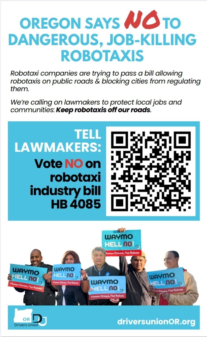 PLEASE STAND WITH OREGON UBER/LYFT DRIVERS 
&amp; 
SAY NO TO DANGEROUS, JOB-KILLING ROBOTAXIS!!! 

E-MAIL THE HOUSE TRANSPORTATION COMMITTEE &amp; URGE THEM TO OPPOSE HB 4085:

actionbutton.nationbuilder.com/share/SPK-QE...

#saynotowaymo #waymohellno #fairpay #driverpower