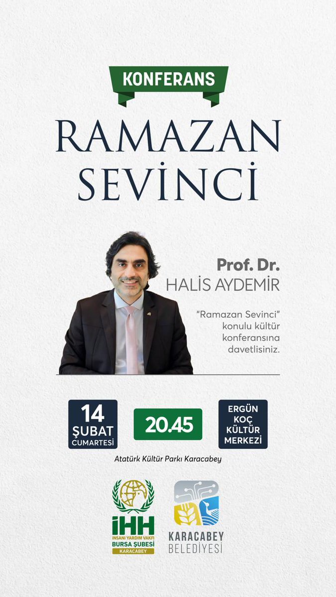 📢 KONFERANS
RAMAZAN SEVİNCİ
Ramazan’ın bereketini, diriltici ruhunu ve hayatımıza kattığı anlamı birlikte konuşmak üzere “Ramazan Sevinci” konulu kültür konferansımıza davetlisiniz.
🎙 Konuşmacı:
Prof. Dr. Halis AYDEMİR

🗓 Tarih: 14 Şubat Cumartesi
🕣 Saat: 20.45

📍 Yer:
Ergün