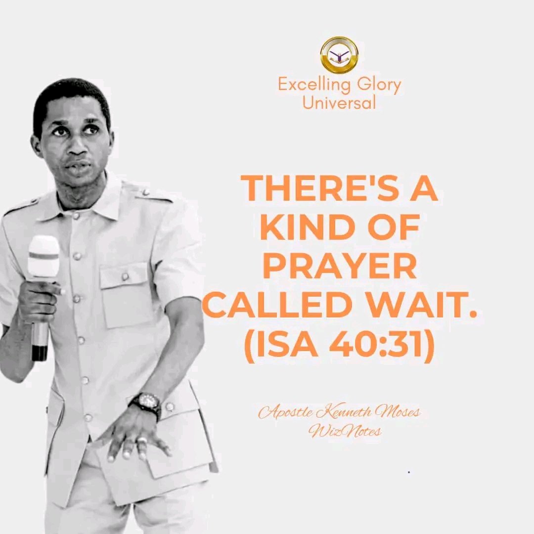 There's a kind of prayer called WAIT.

#ApostleKennethMoses 
#WizNotes
#ExcellingGloryUniversal