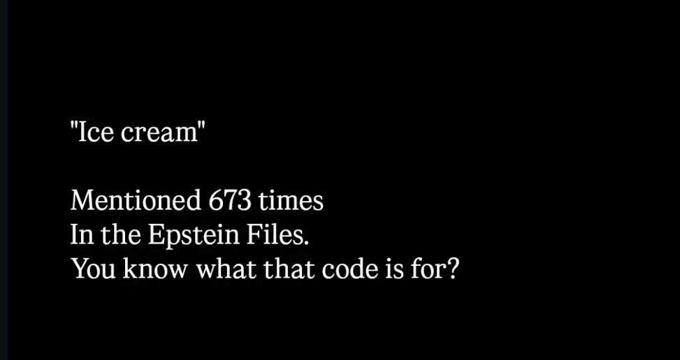 Vishnuu31035021's tweet photo. "Ice cream" mentioned 673 times.
Just a dessert, apparently.
Funny how innocence needs repetition, but truth stays classified.
#EpsteinFiles #Codeword #Epstein #Trump https://t.co/5defFz4Vo2