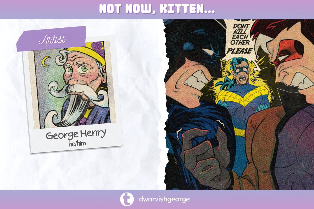 💗✨ CONTRIBUTOR SPOTLIGHT ✨💗
The tension is rising! We'd kill to see more of George Henry in Not Now, Kitten... He's gearing up to wreck us with his riveting art in another problematic zine.