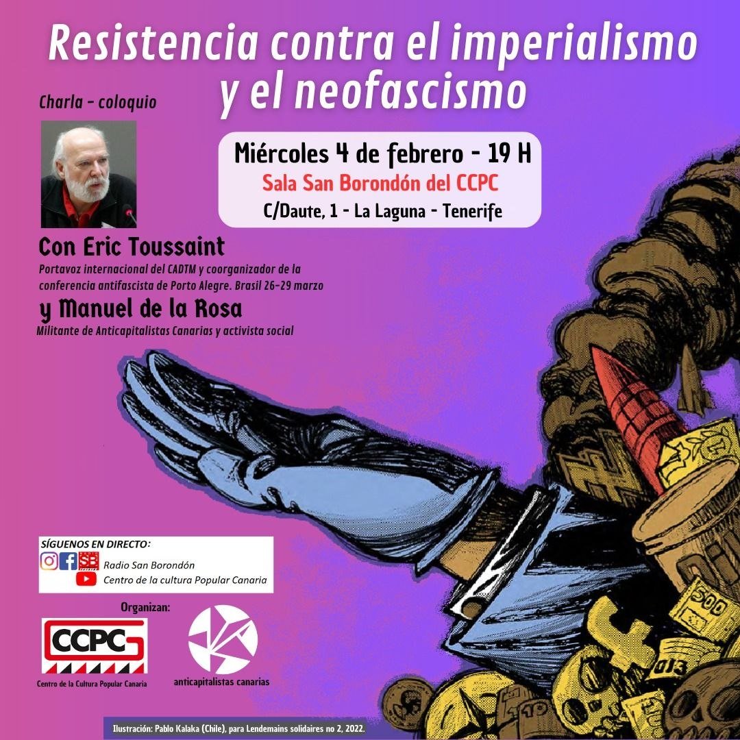 Ven a la charla “Resistencia contra el imperialismo y el neofascismo” con Eric Toussaint   y Manuel de la Rosa  🏫Sala San Borondón del CCPC, C/Daute,1 -La Laguna - Tenerife 
🗓️Miércoles 4 de febrero 
⏲️19h  
¡Ni un paso atrás!