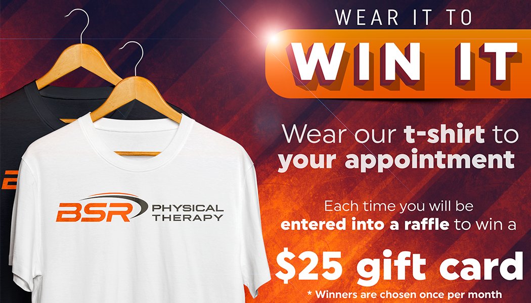 Wear your BSR T-shirt to your next appointment for a chance to win a $25 gift card.

If you don't yet have a T-shirt, stop into one of our clinics to pick one up.  They are free!