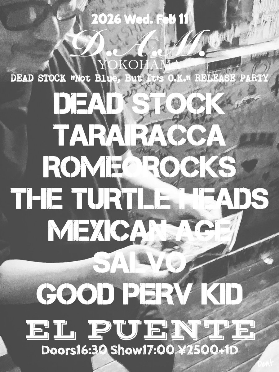 これ来週だよ

2.11 水・祝日
西横浜 EL PUENTE

D.A.M. 〜DEAD STOCK "Not Blue, But It's O.K." RELEASE PARTY〜

BAND> DEAD STOCK, TARAIRACCA, ROMEOROCKS, THE TURTLE HEADS, MEXICAN AGE, SALVO, GOOD PERV KID

SHOP> DENT

OPEN 16:30
SHOW 17:00