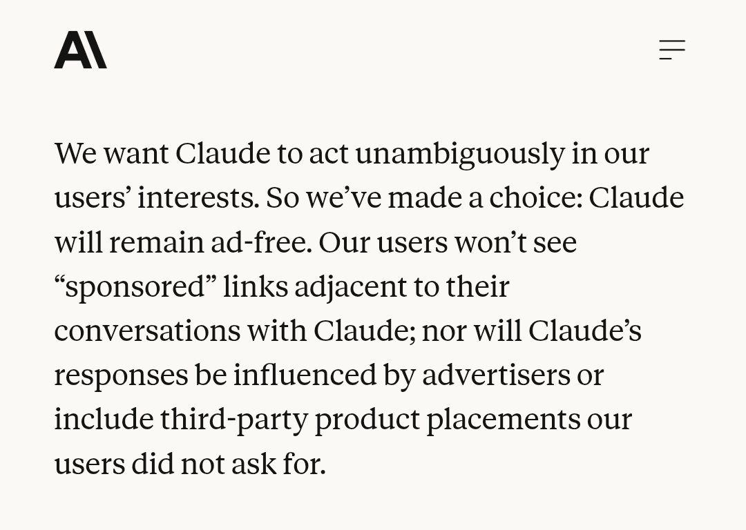🚨 Anthropic relesed statement that
Claude will remain ad-free. Our users won’t see “sponsored” links adjacent to their conversations with Claude; nor will Claude’s responses be influenced by advertisers or include third-party product placements our users did not ask for.