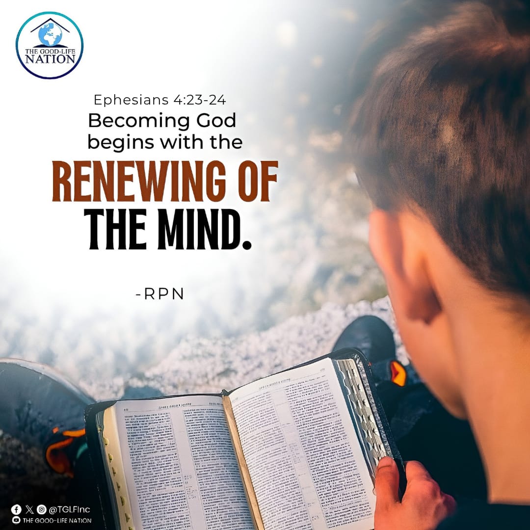 Ephesians 4:23-24
Becoming God begins with the renewing of the mind. -RPN 

#RPN 

#APeopleCome