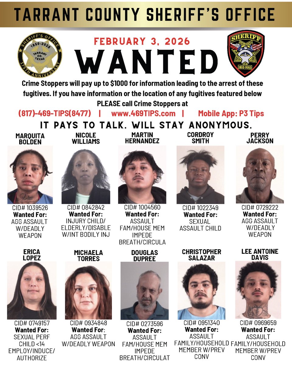TARRANT COUNTY SHERIFF'S OFFICE MOST WANTED LIST FOR 2/3/26 Have info on these fugitives? Crime Stoppers offers up to $1,000 for anonymous tips leading to the arrest of the perpetrator.

Crime Stoppers Contact Info:
📞 817-469-8477
🌐 469tips.com
📱 P3 Tips app