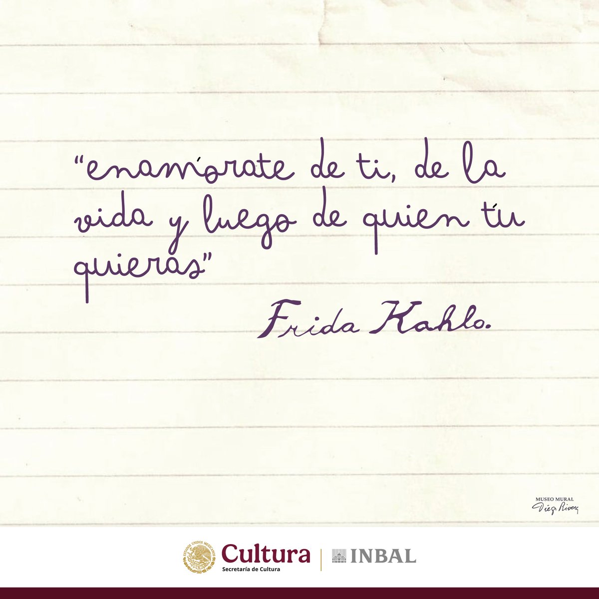 “Enamórate de ti, de la vida y luego de quien tú quieras” 

🪶Frase de Frida Kahlo 

<a href="/bellasartesinba/">Instituto Nacional de Bellas Artes y Literatura</a>