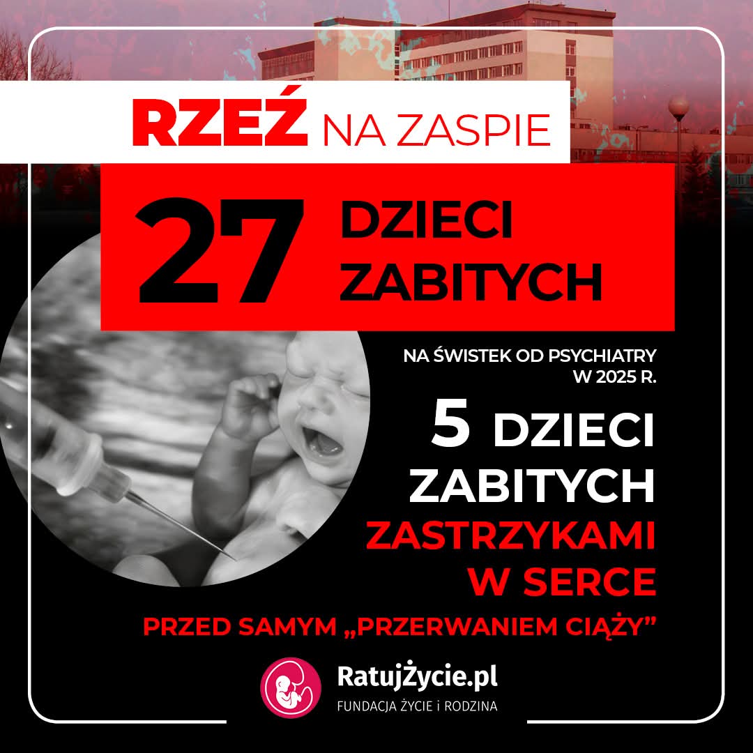 RZEŹ NA ZASPIE!

27 dzieci zabitych w 2025 r. na świstek od psychiatry. 5 dzieci zamordowanych zastrzykiem dosercowym przed "przerwaniem ciąży".

Gdańsk spływa krwią niewinnych.

15 lutego wszyscy pod szpital - Publiczny Różaniec i pikieta prolife o 12:00.