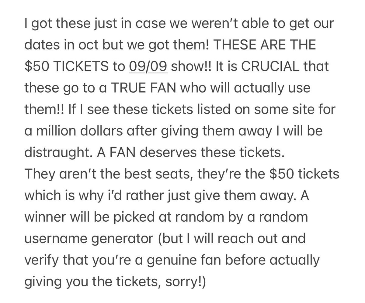 GIVING TWO TICKETS AWAY‼️‼️ 
READ THE NOTES APP EXPLANATION PLS!! 
To enter: 
- Retweet / repost 
- Reply with some type of proof that you’re an actual fan (listening stats, merch, anything!!) 
- Must be following me &amp; have DMs open 🖤 

LETS MAKE SURE MSG IS FULL OF FANS ONLY!!