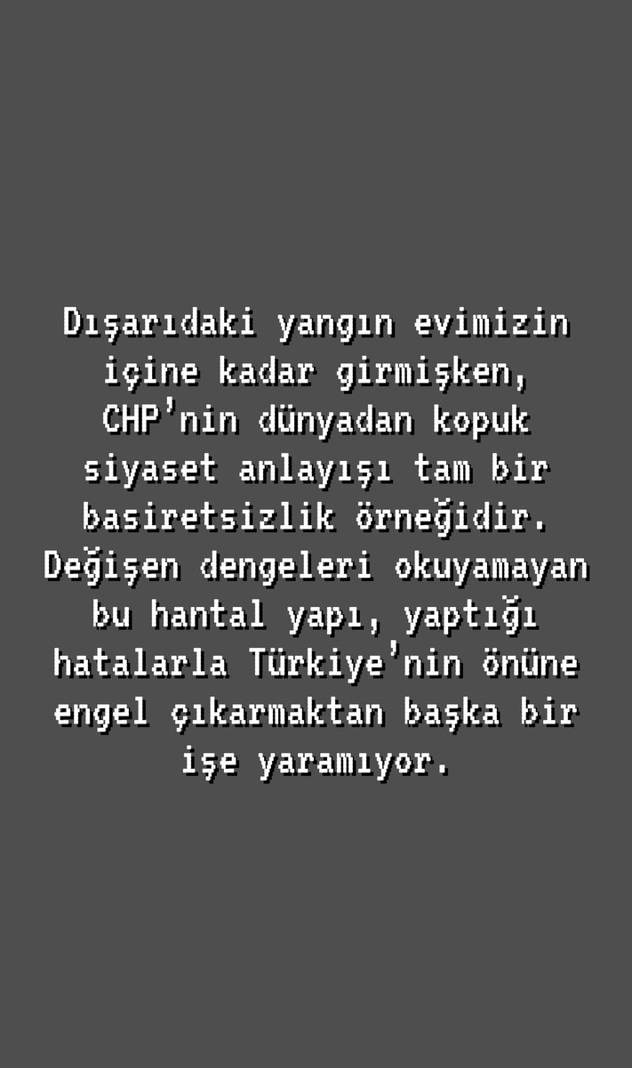 Dışarıdaki yangın evimizin içine kadar girmişken, CHP’nin dünyadan kopuk siyaset anlayışı tam bir basiretsizlik örneğidir. Değişen dengeleri okuyamayan bu hantal yapı, yaptığı hatalarla Türkiye’nin önüne engel çıkarmaktan başka bir işe yaramıyor.
<a href="/RTErdogan/">Recep Tayyip Erdoğan</a> <a href="/dbdevletbahceli/">Devlet Bahçeli</a>