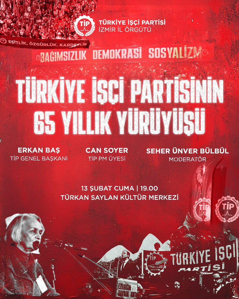 Türkiye İşçi Partisinin 65 Yıllık Yürüyüşü

Erkan Baş (Türkiye İşçi Partisi Genel Başkanı)
Can Soyer (Türkiye İşçi Partisi PM Üyesi)

Moderatör: Seher Ünver Bülbül

🗓️13 Şubat 2026 Cuma
🕒19.00
📌Türkan Saylan Kültür Merkezi - Alsancak