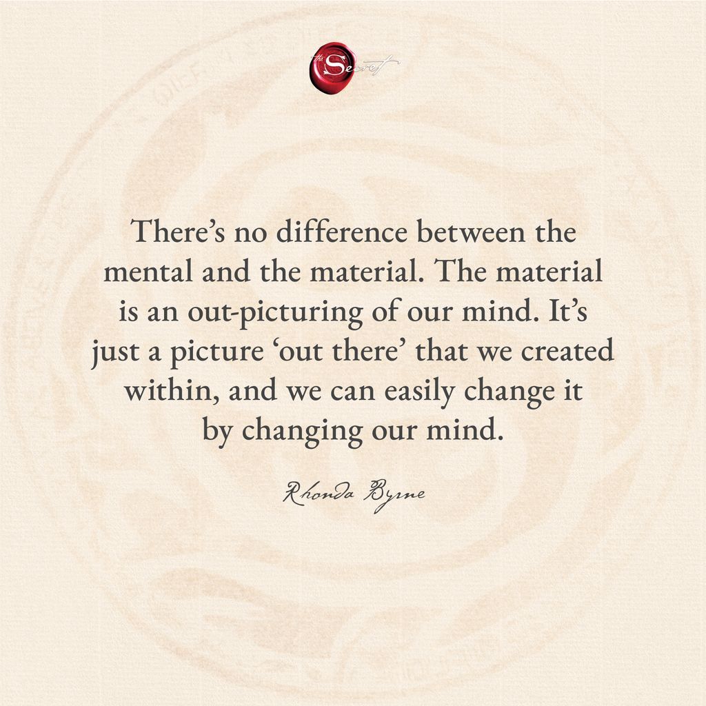 thesecret's tweet photo. Change your mind, and you can change the picture around you. What will you change today?

"There’s no difference between the mental and the material. The material is an out-picturing of our mind. It’s just a picture ‘out there’ that we created within, and we can easily change it by changing our mind."