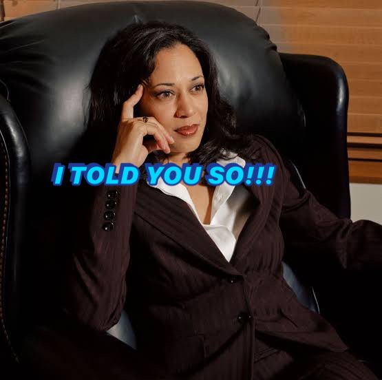 “I told you so”
      ~ <a href="/KamalaHarris/">Kamala Harris</a>