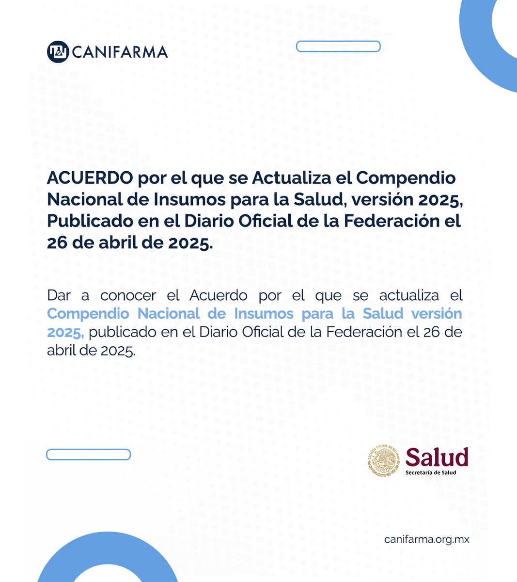El 28 de enero se publicó en el DOF la cuarta actualización del ACUERDO por el que se Actualiza el Compendio Nacional de Insumos para la Salud, versión 2025, Publicado en el Diario Oficial de la Federación el 26 de abril de 2026.  

Consúltala aquí: acortar.link/YDDk9z