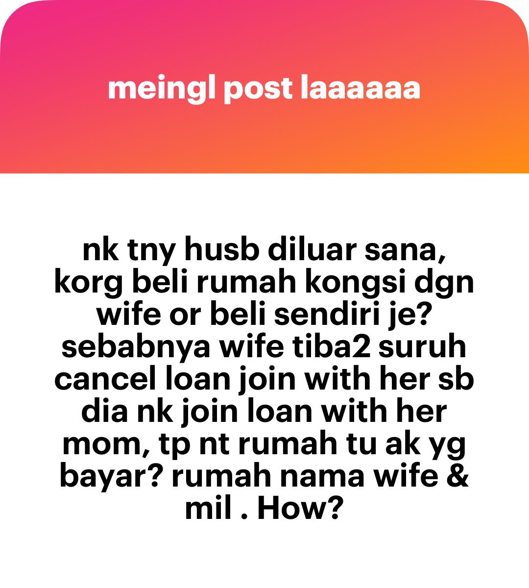 Ang bayaq memang dak laaa. Ang beli rumah sendiri la. Jangan kena atuq bang.