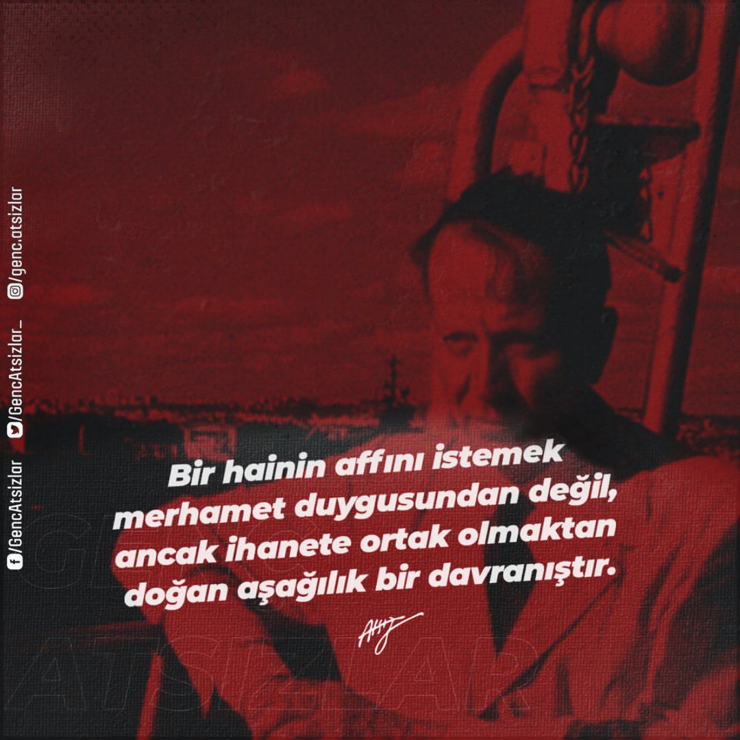 "Bir hainin affını istemek merhamet duygusundan değil, ancak ihanete ortak olmaktan doğan aşağılık bir davranıştır."

Hüseyin Nihal Atsız

#GençAtsızlar